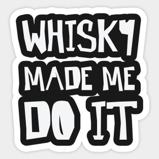 Whisky made me do it Sticker